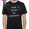 Mens Some People Did Something Mens Shirts
