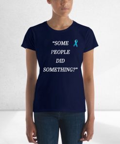 Some People Did Something Gift Tee Shirt