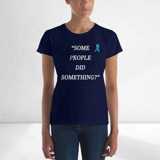 Some People Did Something Gift Tee Shirt