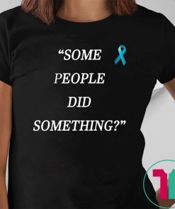 Some People Did Something Offcial Tee Shirt