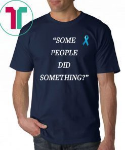 Some People Did Something Offcial Tee Shirt