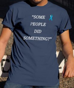 Some People Did Something Unisex Tee Shirt For Mens Womens