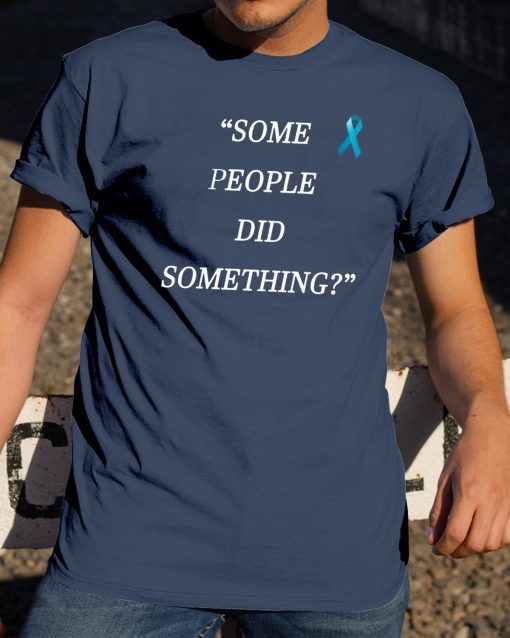 Some People Did Something Unisex Tee Shirt For Mens Womens