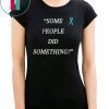 Some People Did Something T-Shirt