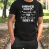 Somewhere Between Proverbs And 31 Beth Dutton The’re Me T-Shirt