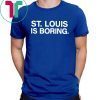 St Louis Is Boring T-Shirt