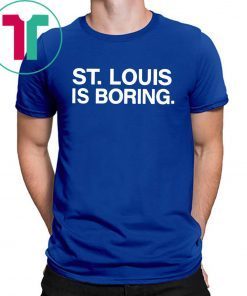 St Louis Is Boring T-Shirt