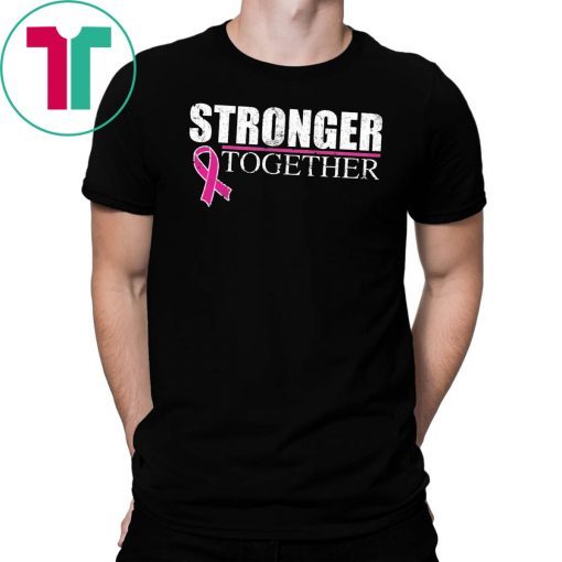 Stronger Together Breast Cancer Awareness shirt