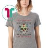 Sugar skull they whispered to her you can't with stand the storm shirt