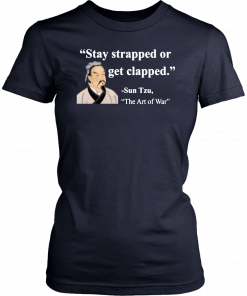 Sun Tzu Stay strapped or get clapped Tee Shirt