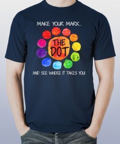 The Dot Day 2019 Make Your Mark And See Where It Takes You Tee Shirt