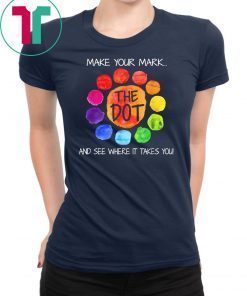 The dot day 2019 make your mark and see where it takes you shirt