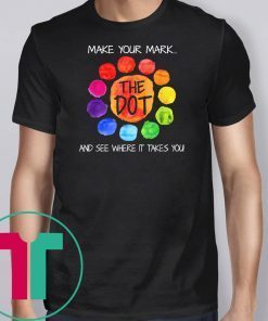 The dot day 2019 make your mark and see where it takes you shirt