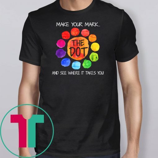 The dot day 2019 make your mark and see where it takes you shirt