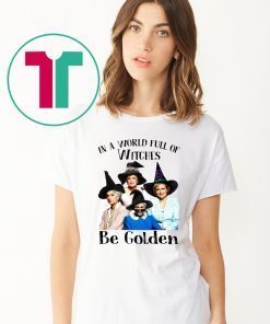 The golden girls in a world full of witches be golden halloween Shirt2