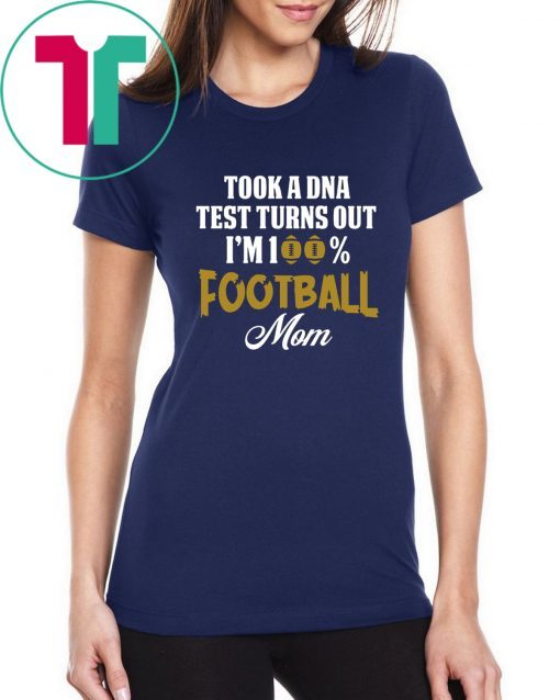 Took a dna test turns out I'm 100% football mom shirt