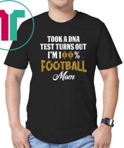 Took a dna test turns out I'm 100% football mom shirt