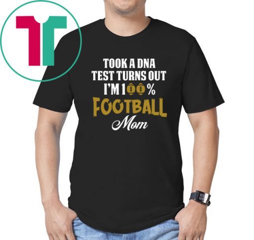 Took a dna test turns out I'm 100% football mom shirt