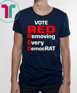 Trump 2020 vote red removing every democrat T-Shirt