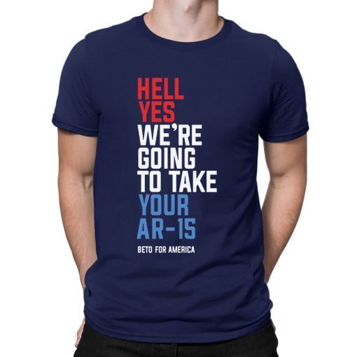 Buy Hell Yes We’re Going To Take Your Ar-15 T-Shirt