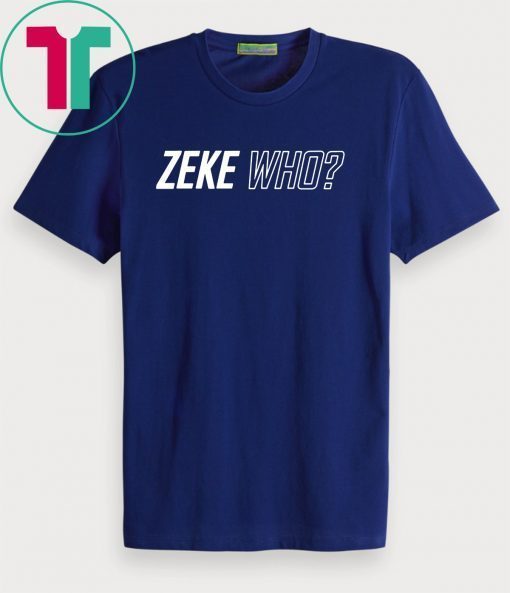 Zeke Who Dallas Cowboys Unisex 2019 Tee Shirt