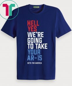 Hell Yes We’re Going To Take Your Ar-15 Shirts