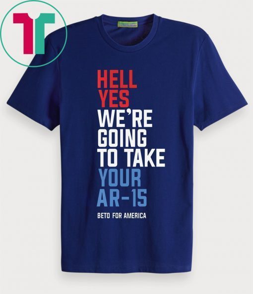 Hell Yes We’re Going To Take Your Ar-15 Shirts