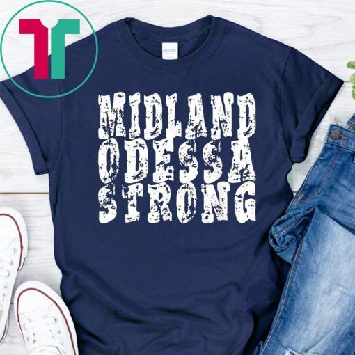 Midland Odessa strong tshirt West Texas strong Tee Shirt