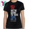 Original Hell Yes We’re Going To Take Your Ar-15 Shirt