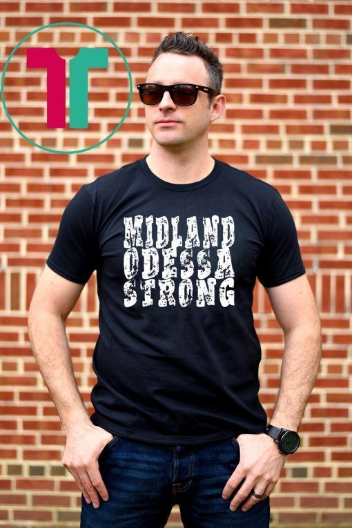 Midland Odessa strong tshirt West Texas strong Tee Shirt