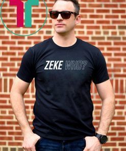 ZEKE WHO - THAT'S WHO SHIRT Zeke Who Ezekiel Elliott T-Shirt