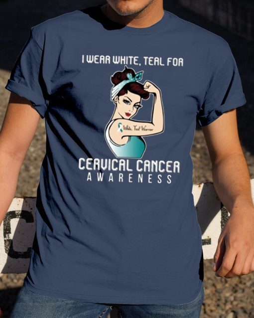 I Wear White Teal For Cervical Cancer Awareness T-shirt For Cancer Warrior