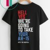 Hell Yes, We’re Going To Take Your AR-15 Beto Orourke T-Shirt