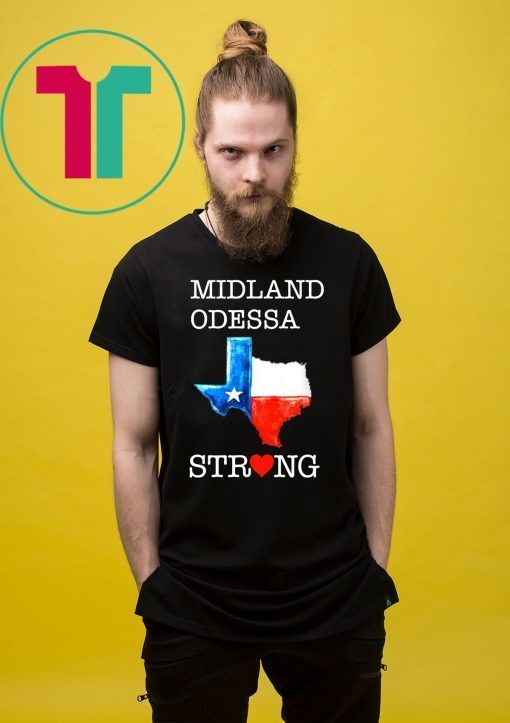 Buy Midland Odessa Strong August 31 2019 Tee Shirt