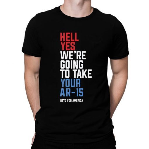 Buy Hell Yes We’re Going To Take Your Ar-15 T-Shirt