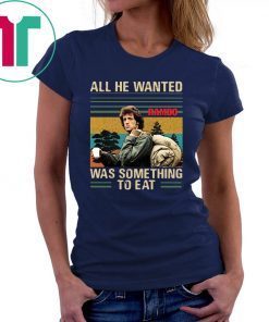 Vintage rambo all he wanted was something to eat shirt