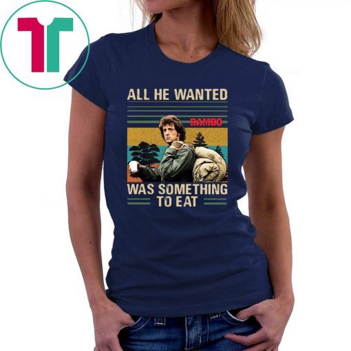 Vintage rambo all he wanted was something to eat shirt