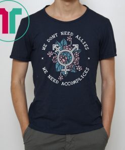 We don’t need allies we need accomplices shirt