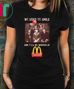 We used to smile and then we worked at mcdonald’s horror movies characters shirt