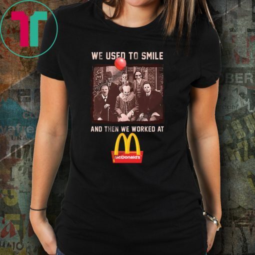 We used to smile and then we worked at mcdonald’s horror movies characters shirt