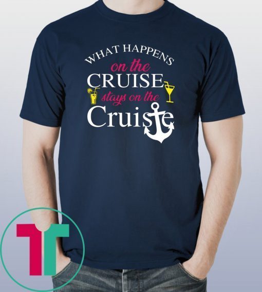 What happens on the cruise stays on the Cruise shirt