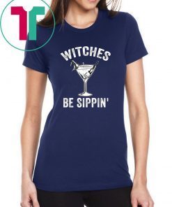 Witches Be Sippin’ Cocktail Halloween Shirts