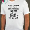 Without farmers we'd all be naked hungry sober shirt