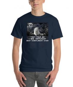 Wolf they told me i was different best compliment ever shirt