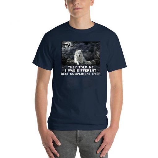 Wolf they told me i was different best compliment ever shirt