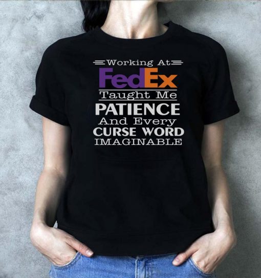 Working at fedex taught me patience and every curse word imaginable Tee Shirts