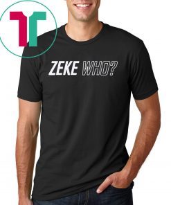 Zeke Who Jerry Jones Ezekiel Elliott Unisex Tee Shirts