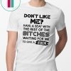 don't like me have a seat with the rest of the bitches waiting for me Tee Shirt