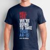 Hell Yes We’re Going To Take Your Ar-15 Tee Shirt