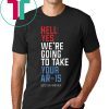 Buy Beto Orourke Hell Yes We’re Going To Take Your Ar-15 T-Shirt